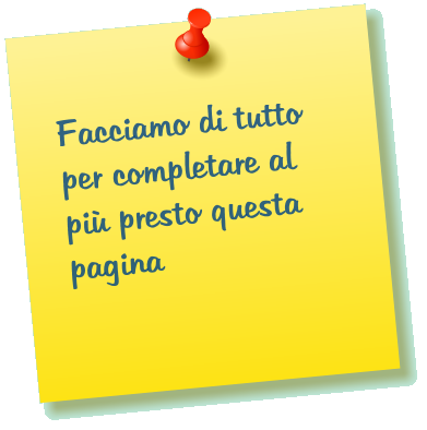 Facciamo di tutto per completare al pi presto questa pagina